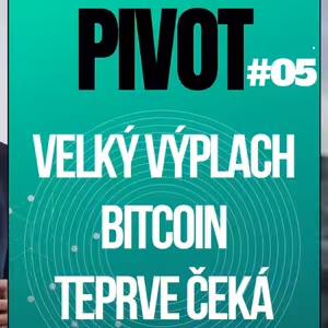 PIVOT#5: Velký výplach bitcoin & krypto teprve čeká