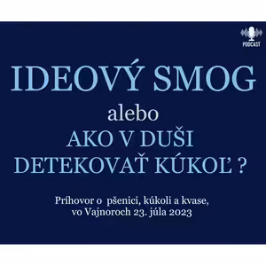 IDEOVÝ SMOG, alebo AKO V DUŠI DETEKOVAŤ KÚKOĽ?