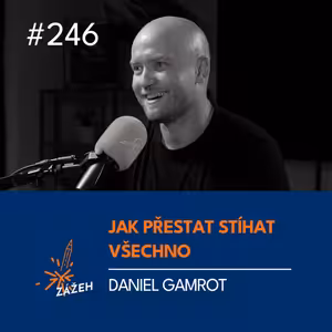246 | Daniel Gamrot | Jak přestat stíhat všechno