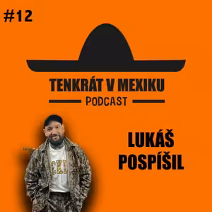 TENKRÁT V MEXIKU PODCAST - LUKÁŠ POSPÍŠIL #12 BARBERSHOP CHARISMA