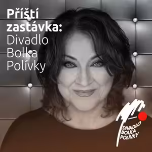 Příští zastávka: Divadlo Bolka Polívky, host: Zlata Adamovská