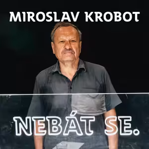 Miroslav Krobot: Pokud objevíte sami sebe, nemůžete špatně dopadnout. /NEBÁT SE/48/