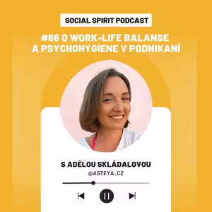 #66 O work-life balanse a psychohygiene v podnikaní s Adélou Skládalovou (@asteya_cz)