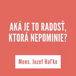 AKÁ JE TO RADOSŤ, KTORÁ NEPOMINIE? | 30. mája 2025