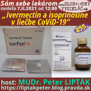 Sám sebe lekárom 255 - 2021-02-07 „Ivermectin a isoprinosine v liečbe CoViD-19“