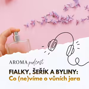 #020 Fialky, šeřík a byliny: co (ne)víme o vůních jara