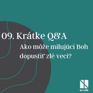 09 - Krátke Q&A: Ako môže milujúci Boh dopustiť zlé veci?