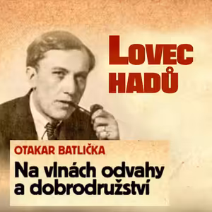 Lovec hadů - Otakar Batlička - Na vlnách odvahy a dobrodružství