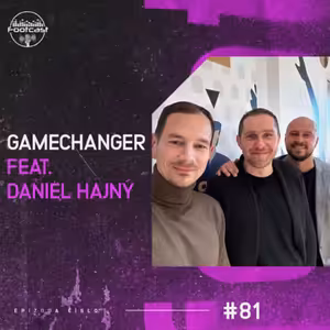 FOOTCAST #81 | Gamechanger ft. Daniel Hajný