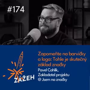 174 | Pavel Cahlík | Zapomeňte na barvičky a loga: Tohle je skutečný základ značky