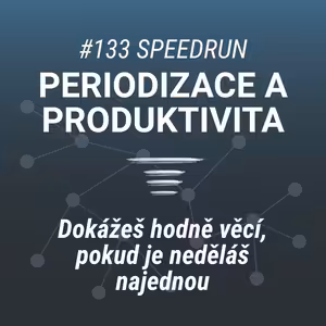 Dokážeš hodně věcí, pokud je neděláš najednou. | Periodizace a produktivita #133