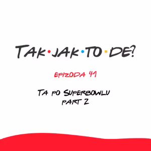 Epizoda 41 - Ta po Superbowlu part 2
