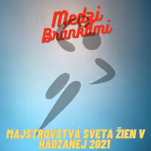 Medzi bránkami - Majstrovstvá sveta žien v hádzanej 2021