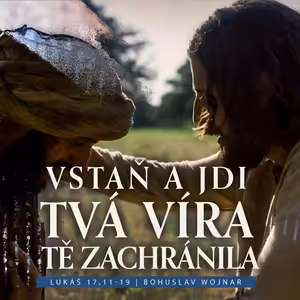 Vstaň a jdi, tvá víra tě zachránila - Bohuslav Wojnar (23.7.2023)