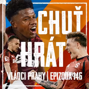 VLÁDCI PRAHY #146: Dobrá výhra s otázkami, béčko na dně a nezvěstný Stalin. Co se špitá v zákulisí?