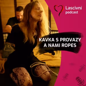113 - S Kavkou s provazy a Nami Ropes o shibari a vázání (ROZHOVOR)