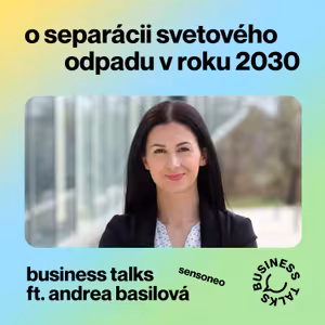 #15 Business Talks w Andrea Basilová: "O separácii svetového odpadu v roku 2030"