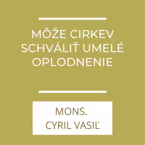 Môže Cirkev schváliť umelé oplodnenie? | A teraz čo?