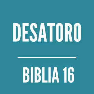 BIBLIA 16 | Desatoro