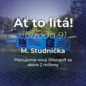 91: M. Studnička: Plánujeme nový iDiscgolf za skoro 2 miliony 💸