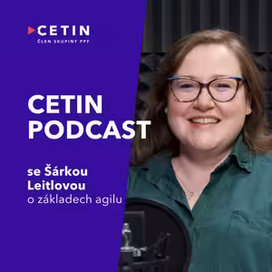 CETIN podcast – s Šárkou Leitlovou o základech agile řízení v CETINu