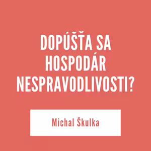 DOPÚŠŤA SA HOSPODÁR NESPRAVODLIVOSTI? | 20. augusta 2025