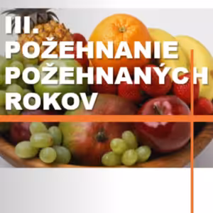 III. POŽEHNANIE POŽEHNANÝCH ROKOV