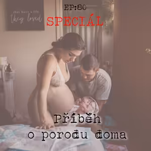 EP80: SPECIÁL - Příběh o porodu doma