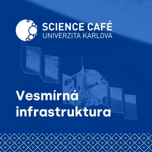 Science Café Univerzita Karlova – Vesmírná infrastruktura