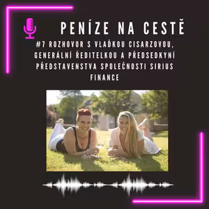 #7 Rozhovor s Vlaďkou Cisarzovou, generální ředitelkou a předsedkyní představenstva společnosti Sirius Finance