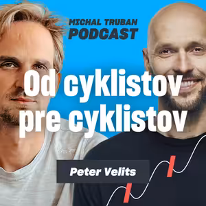 90. Nevyhral len preteky. Zmenil cyklistiku na Slovensku | Peter Velits – Michal Truban Podcast