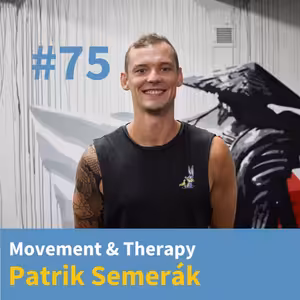 #75 - Movement & Therapy - Patrik Semerák