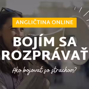 Bojím sa rozprávať po anglicky. Ako pracovať so strachom?│ ANGLIČTINA