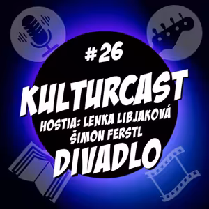 Kulturcast #26 - Divadlo - Hostia: Lenka Libjaková & Šimon Ferstl