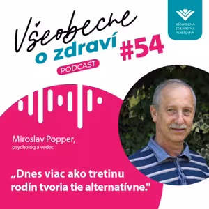 #54 Psychológ a vedec Miroslav Popper: Dnes viac ako tretinu rodín tvoria tie alternatívne