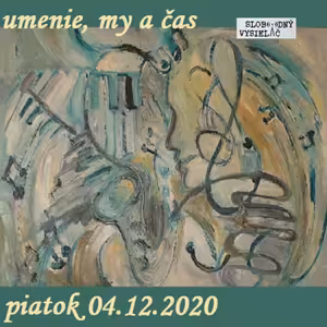 Umenie, my a čas 59 - 2020-12-04 Monika Necpálová