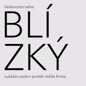 Blízký Ježíš - Velkopáteční kázání