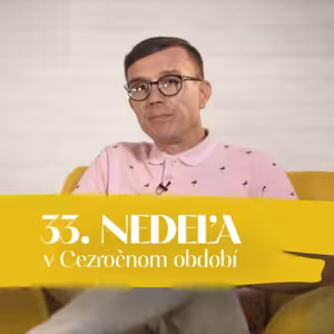 Peter Lipták | 33. nedeľa v Cezročnom období | NEDEĽA UŽ V SOBOTU |