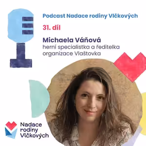 Ať je dítě zdravé nebo nemocné, o hru stojí vždycky, říká herní specialistka v paliativní péči Michaela Váňová