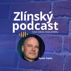 Zlínský podcast - Hynek Čapka