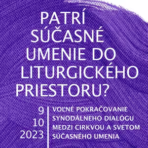 #12 Patrí súčasné umenie do liturgického priestoru? 9.10.2023