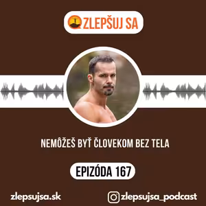 167. Nemôžeš byť človekom bez tela