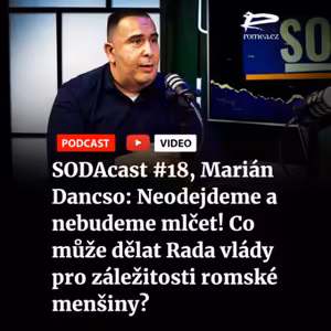SODAcast #18, Marián Dancso: Neodejdeme a nebudeme mlčet! Co může dělat Rada vlády pro záležitosti romské menšiny?