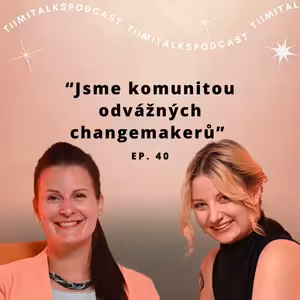 “Jsme komunitou odvážných changemakerů” - Tiimitalks EP.40, Gabriela Dlouhá