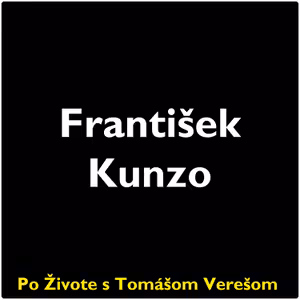 Po Živote s Tomášom Verešom #89 - František Kunzo