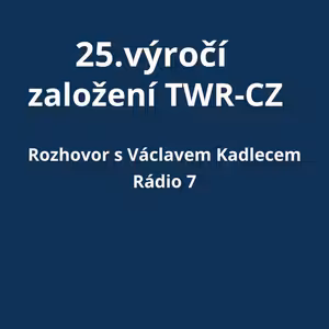 Rozhovor Rádia 7 s Václavem Kadlecem | 25. výročí založení TWR-CZ