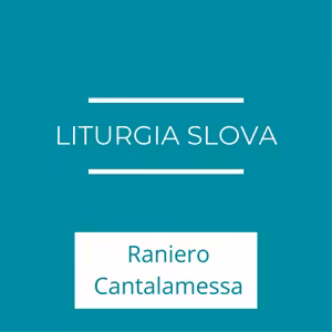 Liturgia slova | Pôstne zamyslenia R. Cantalamessu