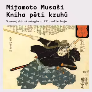 Mijamoto Musaši - Kniha pěti kruhů | Samurai filozofie, strategie a umění boje
