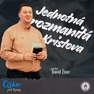Jednotná, rozmanitá, Kristova | 1K 12,12-27 | David Živor