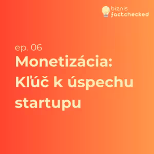 Monetizácia: Kľúč k úspechu startupu (aj keď o tom ešte neuvažujete) - Biznis factchecked